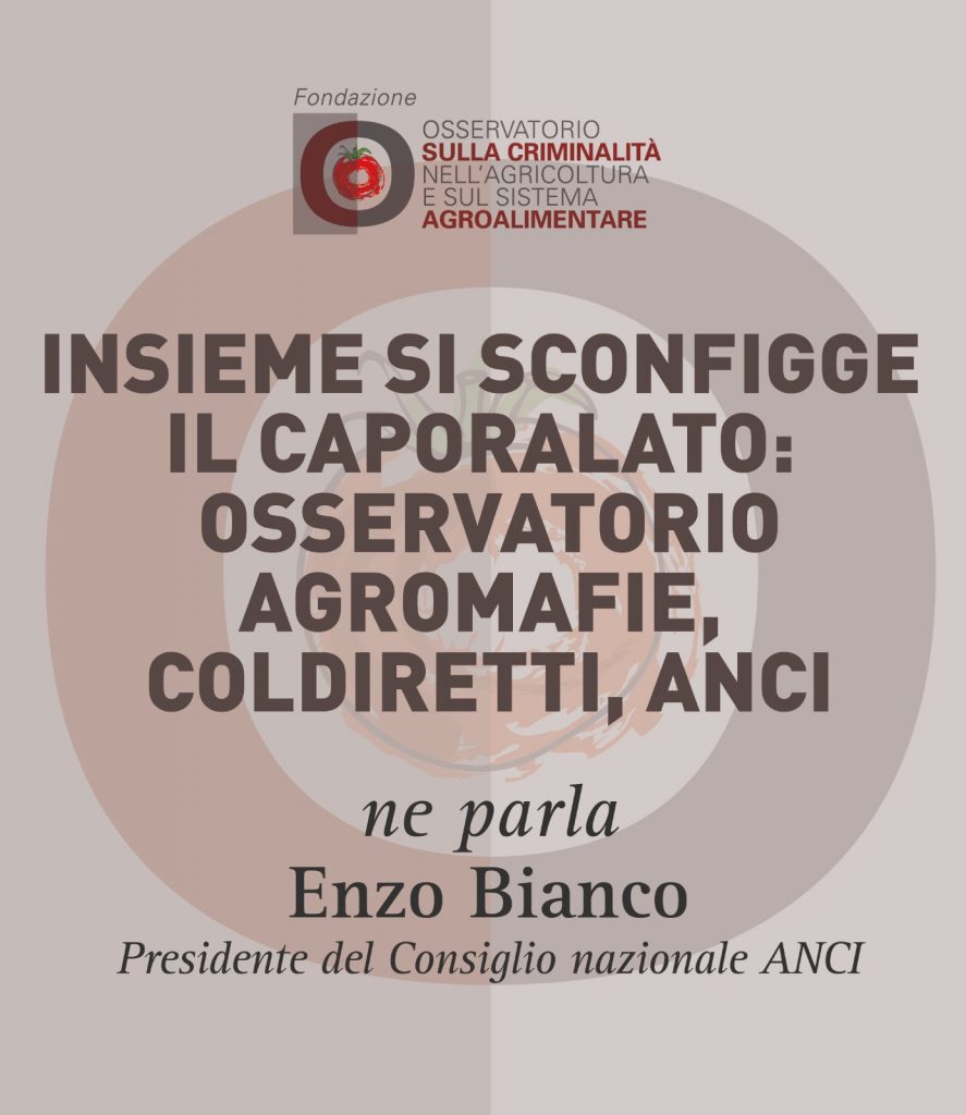 Enzo Bianco, Insieme si sconfigge il caporalato: Osservatorio agromafie, Coldiretti, ANCI