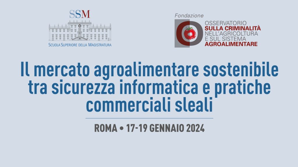 Il mercato agroalimentare sostenibile tra sicurezza informatica e pratiche commerciali sleali. Corso di formazione 17-19 gennaio 2024